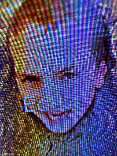 Eddie | image tagged in eddie | made w/ Imgflip meme maker