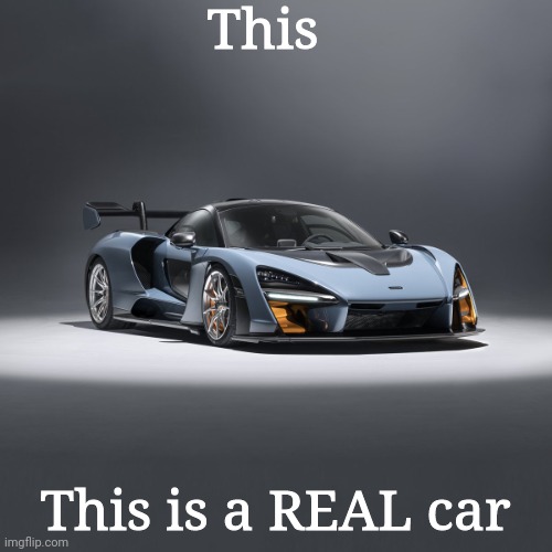 McLaren Senna | This; This is a REAL car | image tagged in mclaren senna | made w/ Imgflip meme maker