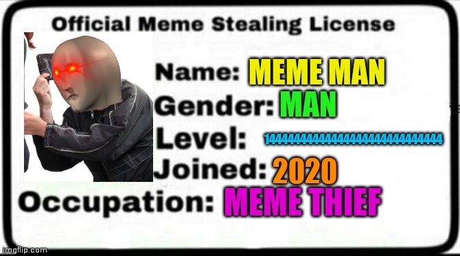 All your memes are belong to us | MEME MAN; MAN; 14444444444444444444444444444; 2020; MEME THIEF | image tagged in meme stealing license,meme man,thief | made w/ Imgflip meme maker