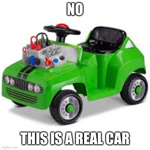 NO THIS IS A REAL CAR | made w/ Imgflip meme maker