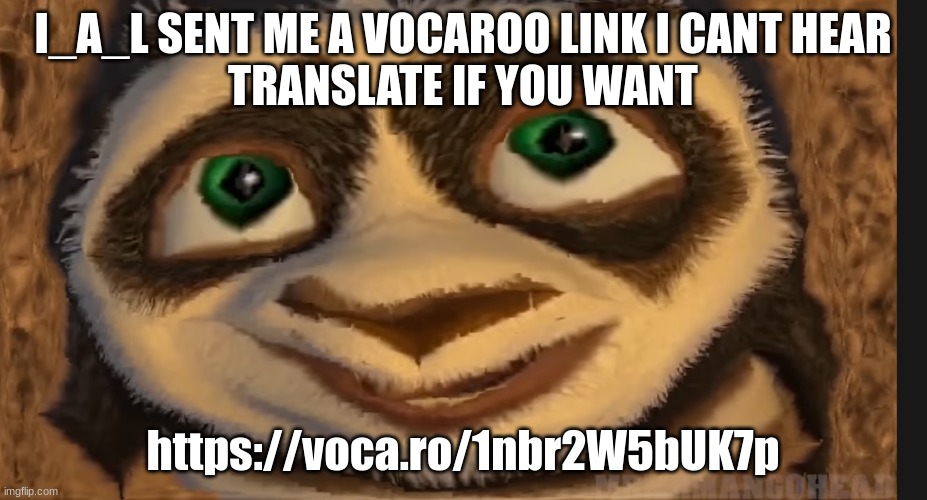 I_A_L SENT ME A VOCAROO LINK I CANT HEAR
TRANSLATE IF YOU WANT; https://voca.ro/1nbr2W5bUK7p | image tagged in poop shit fart | made w/ Imgflip meme maker