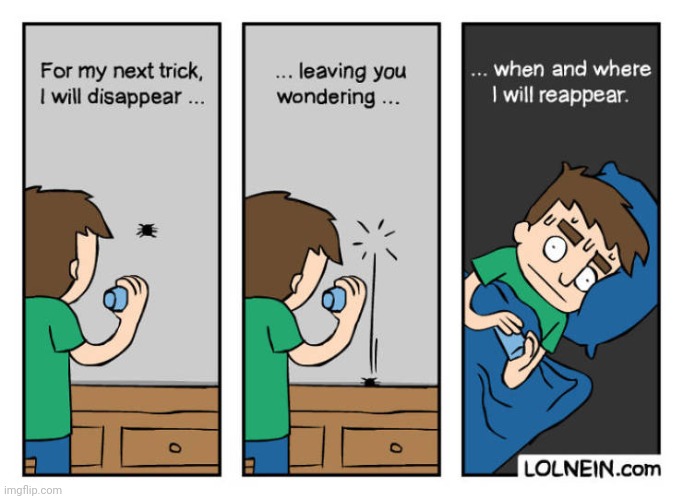 disappearance | image tagged in comics,comic,comics/cartoons,disappearance,disappear,reappear | made w/ Imgflip meme maker