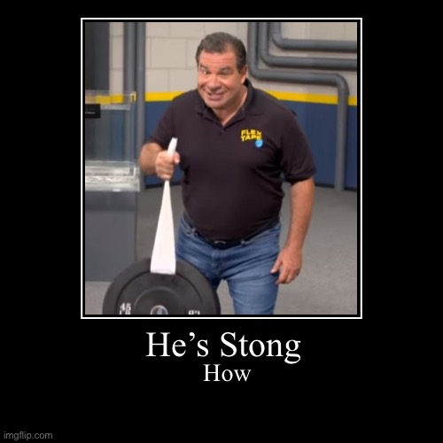 Stong | image tagged in funny,demotivationals,flex tape | made w/ Imgflip demotivational maker
