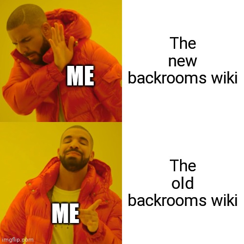 Drake Hotline Bling Meme | The new backrooms wiki The old backrooms wiki ME ME | image tagged in memes,drake hotline bling | made w/ Imgflip meme maker