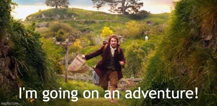 I'm going on an adventure | I'm going on an adventure! | image tagged in i'm going on an adventure | made w/ Imgflip meme maker