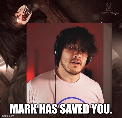 MARK HAS SAVED YOU. | made w/ Imgflip meme maker