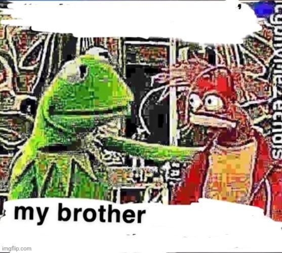 My brother in Christ | image tagged in my brother in christ | made w/ Imgflip meme maker