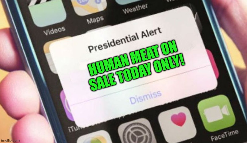 If you don't vote FBI/ Crusaders party, probably | HUMAN MEAT ON SALE TODAY ONLY! | image tagged in memes,presidential alert,nom nom nom | made w/ Imgflip meme maker