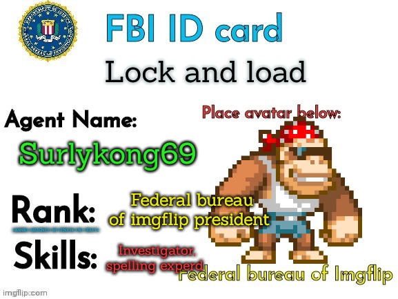 Monkee | Lock and load; Surlykong69; Federal bureau of imgflip president; Investigator, spelling experd | image tagged in fbi id | made w/ Imgflip meme maker