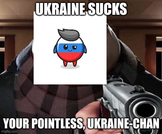 Gru Gun | UKRAINE SUCKS; YOUR POINTLESS, UKRAINE-CHAN | image tagged in gru gun | made w/ Imgflip meme maker