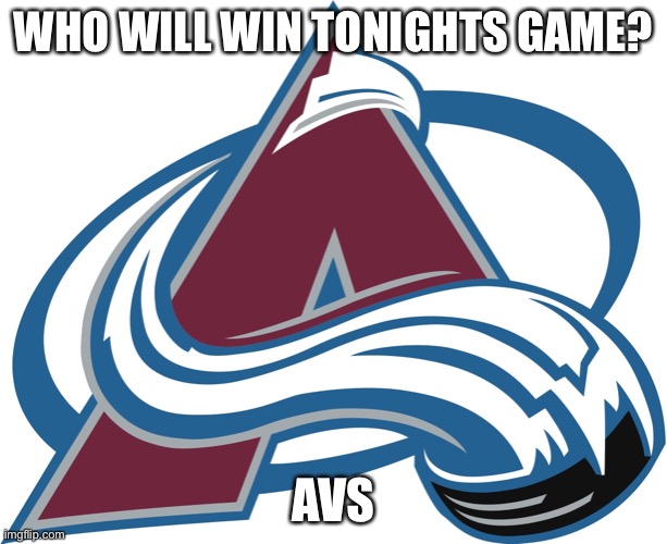 As long as they dont have darcy keumper on the ice | WHO WILL WIN TONIGHTS GAME? AVS | image tagged in colorado avalanche,stanley cup,playoffs | made w/ Imgflip meme maker