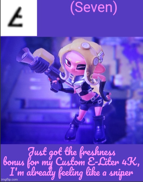Just got the freshness bonus for my Custom E-Liter 4K, I'm already feeling like a sniper | image tagged in seven's announcement template | made w/ Imgflip meme maker
