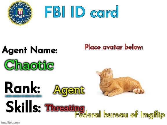 FBI ID | Chaotic; Agent; Threating | image tagged in fbi id | made w/ Imgflip meme maker