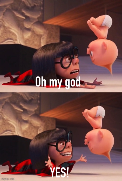 image tagged in edna mode oh my god yes | made w/ Imgflip meme maker