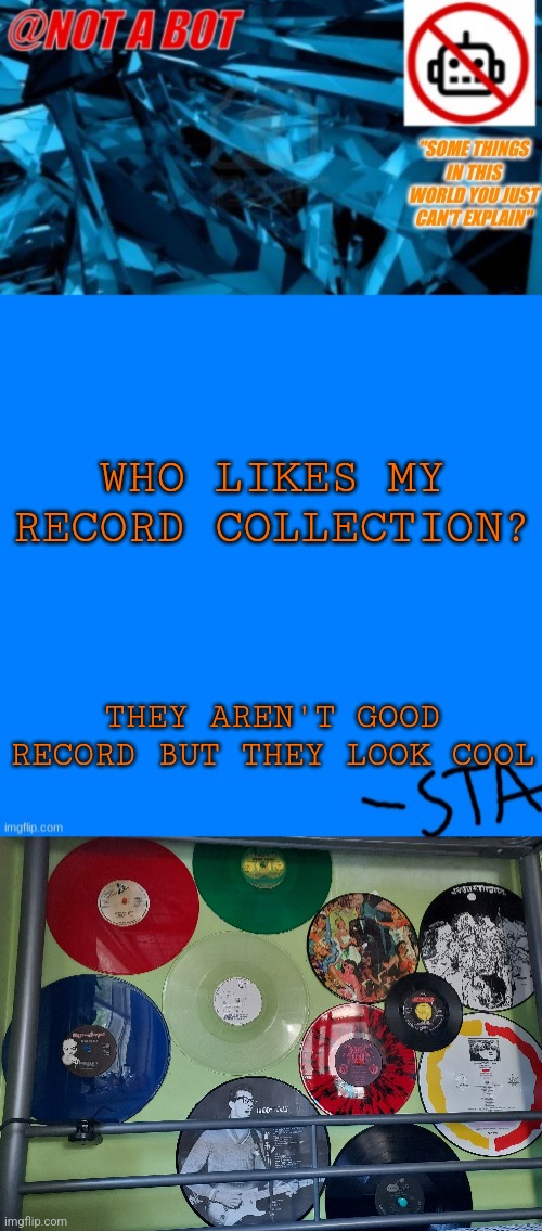 I found these when I was getting rid of records (the vinyl needs to be separated from the sleeve and album) | WHO LIKES MY RECORD COLLECTION? THEY AREN'T GOOD RECORD BUT THEY LOOK COOL | image tagged in not a bot temp | made w/ Imgflip meme maker