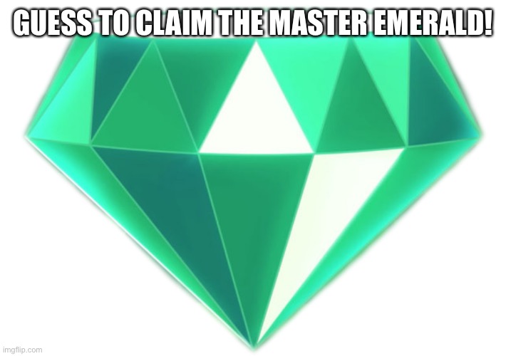 The Master Emerald | GUESS TO CLAIM THE MASTER EMERALD! | image tagged in the master emerald | made w/ Imgflip meme maker