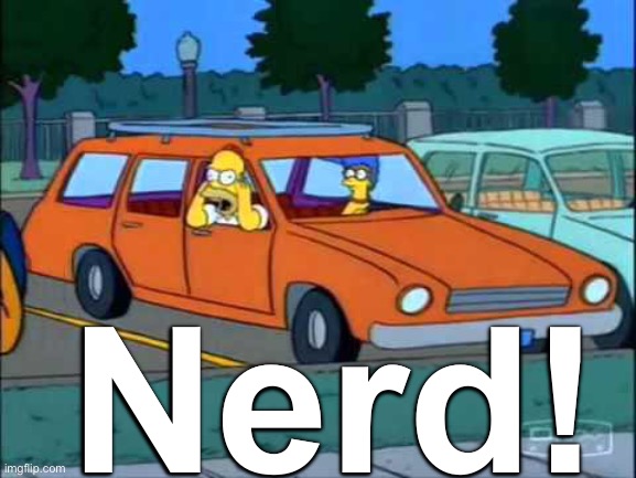 Homer Simpson Nerd | Nerd! | image tagged in homer simpson nerd | made w/ Imgflip meme maker