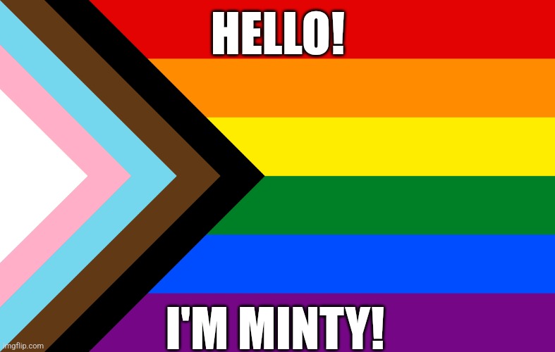 Pride Flag | HELLO! I'M MINTY! | image tagged in pride flag | made w/ Imgflip meme maker