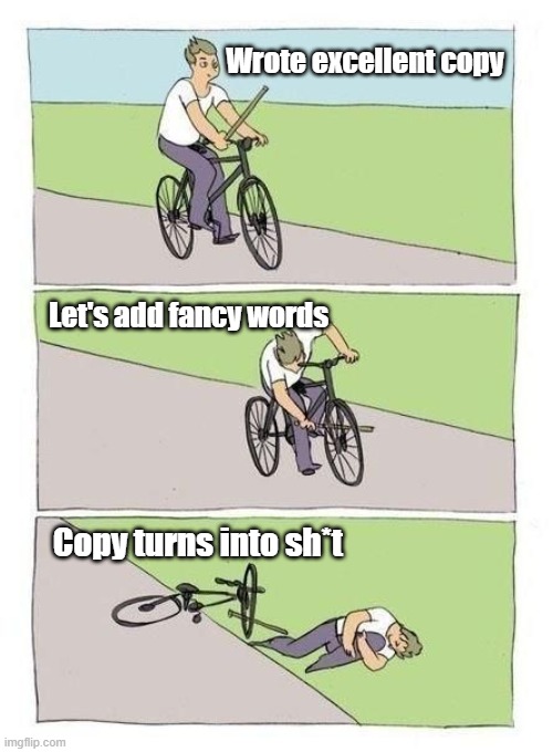 Copywriting Mistake most juniors do | Wrote excellent copy; Let's add fancy words; Copy turns into sh*t | image tagged in meme cycle | made w/ Imgflip meme maker