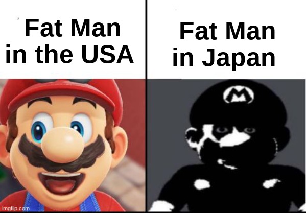 If you know you know |  Fat Man in Japan; Fat Man in the USA | image tagged in happy mario vs dark mario,dark humor,mario | made w/ Imgflip meme maker