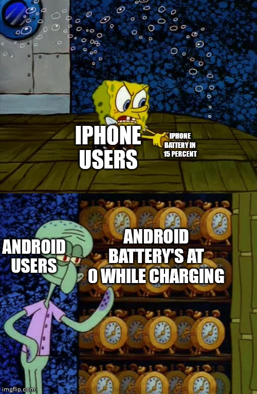 My phone hasent died at zero percent while charge |  IPHONE BATTERY IN 15 PERCENT; IPHONE USERS; ANDROID BATTERY'S AT 0 WHILE CHARGING; ANDROID USERS | image tagged in spongebob vs squidward alarm clocks,memes,funny,android,iphone | made w/ Imgflip meme maker