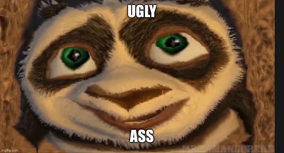 UGLY ASS | image tagged in poop shit fart | made w/ Imgflip meme maker