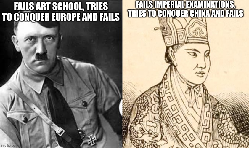 FAILS ART SCHOOL, TRIES TO CONQUER EUROPE AND FAILS FAILS IMPERIAL EXAMINATIONS, TRIES TO CONQUER CHINA AND FAILS | image tagged in adolf hitler | made w/ Imgflip meme maker
