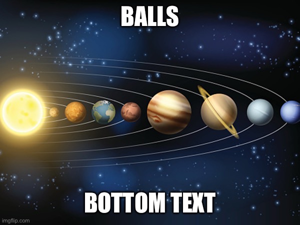 BALLS; BOTTOM TEXT | made w/ Imgflip meme maker