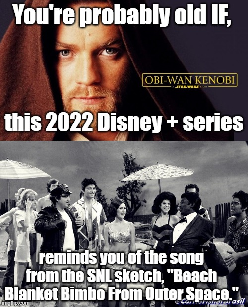 "Obi-wan Kenobi...Obi-wan Kenobi.,Obi-wan Kenobi.. |  You're probably old IF, this 2022 Disney + series; reminds you of the song from the SNL sketch, "Beach Blanket Bimbo From Outer Space." | image tagged in snl,carrie fisher,obi wan kenobi | made w/ Imgflip meme maker