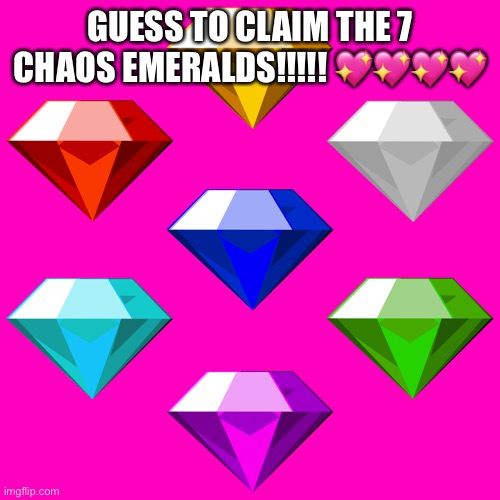 Chaos emeralds | GUESS TO CLAIM THE 7 CHAOS EMERALDS!!!!! ???? | image tagged in chaos emeralds | made w/ Imgflip meme maker