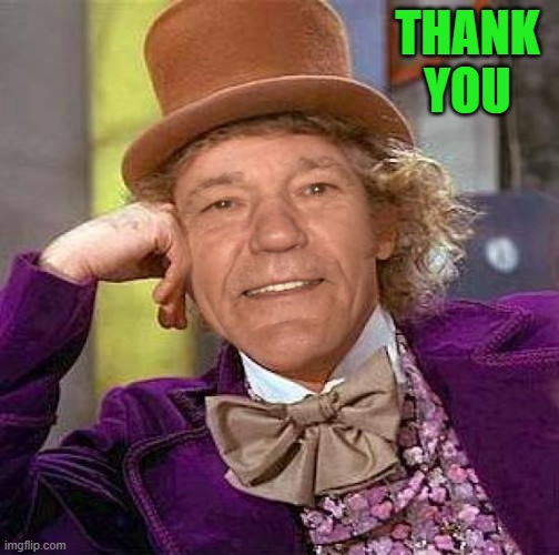 THANK YOU | image tagged in lewiewonka | made w/ Imgflip meme maker