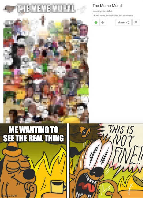 I swear I did not blur this | ME WANTING TO SEE THE REAL THING | image tagged in this is not fine | made w/ Imgflip meme maker