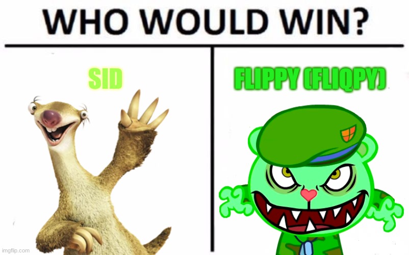 Sid vs Flippy (Fliqpy) | SID; FLIPPY (FLIQPY) | image tagged in who would win,sid the sloth,happy tree friends,ice age,crossover | made w/ Imgflip meme maker