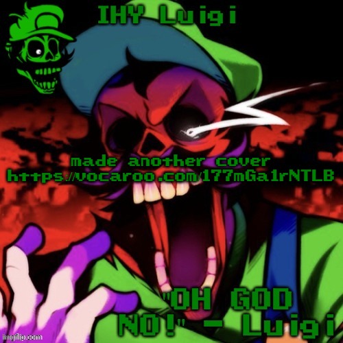 IHY Luigi Temp | made another cover
https://vocaroo.com/177mGa1rNTLB | image tagged in ihy luigi temp | made w/ Imgflip meme maker