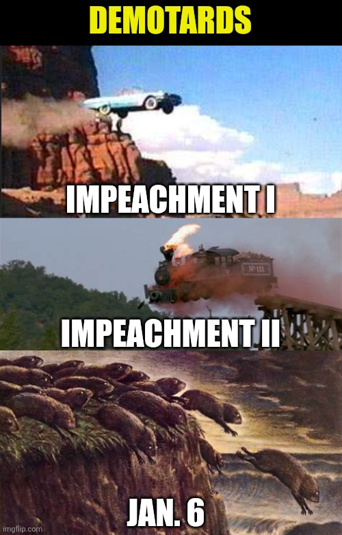 DEMOTARDS; IMPEACHMENT I; IMPEACHMENT II; JAN. 6 | made w/ Imgflip meme maker