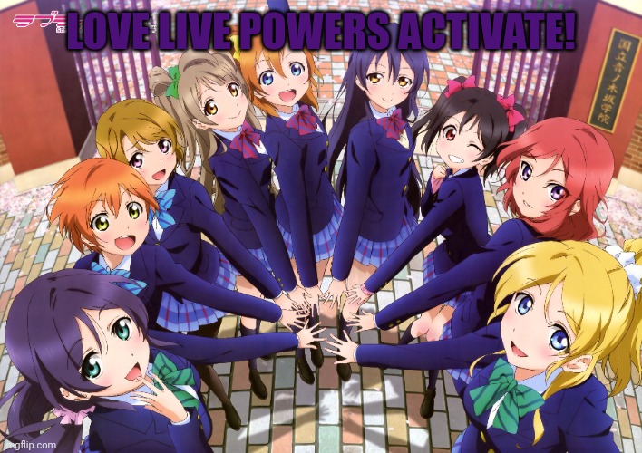 Love live | LOVE LIVE POWERS ACTIVATE! | image tagged in anime girl | made w/ Imgflip meme maker