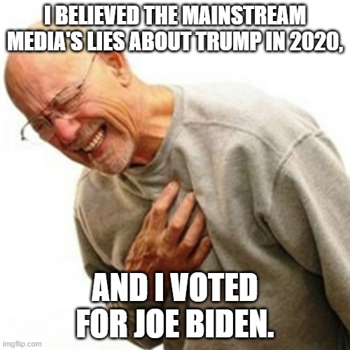 Regrets . . . we've all had a few; but I've never been THAT drunk. | I BELIEVED THE MAINSTREAM MEDIA'S LIES ABOUT TRUMP IN 2020, AND I VOTED FOR JOE BIDEN. | image tagged in right in the childhood | made w/ Imgflip meme maker