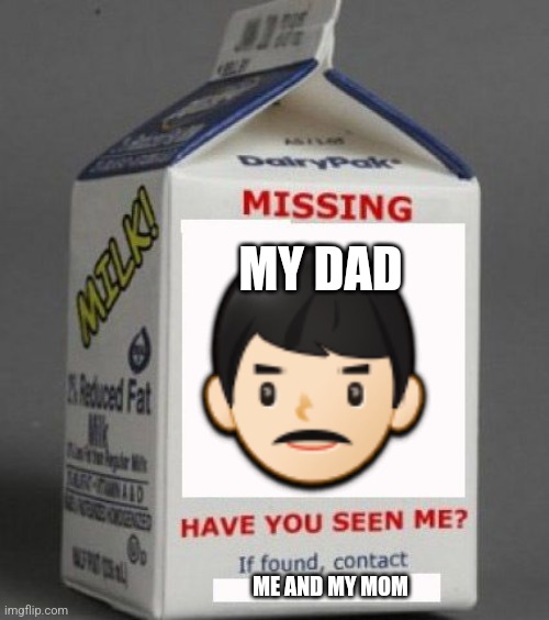 Milk carton | ?? ME AND MY MOM MY DAD | image tagged in milk carton | made w/ Imgflip meme maker