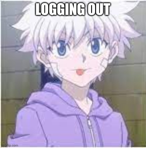 Killua kinda hot ngl | LOGGING OUT | image tagged in killua mocks you | made w/ Imgflip meme maker