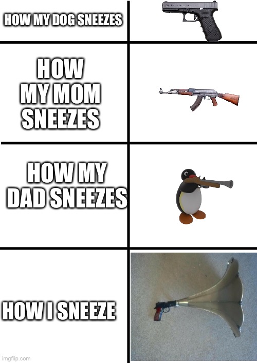 Comparison Chart | HOW MY DOG SNEEZES; HOW MY MOM SNEEZES; HOW MY DAD SNEEZES; HOW I SNEEZE | image tagged in comparison chart | made w/ Imgflip meme maker