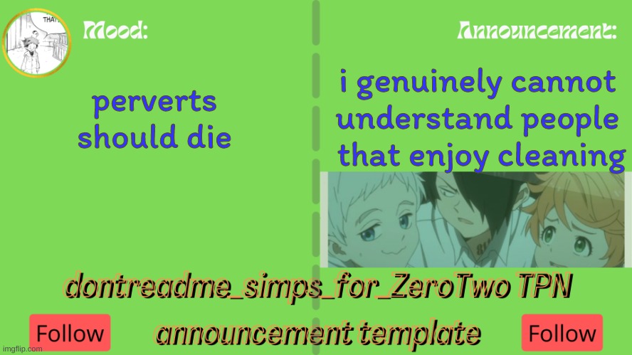 drm's TPN announcement temp | i genuinely cannot understand people  that enjoy cleaning; perverts should die | image tagged in drm's tpn announcement temp | made w/ Imgflip meme maker