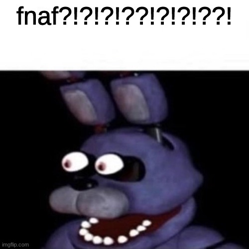 Bonnie Eye Pop | fnaf?!?!?!??!?!?!??! | image tagged in bonnie eye pop | made w/ Imgflip meme maker