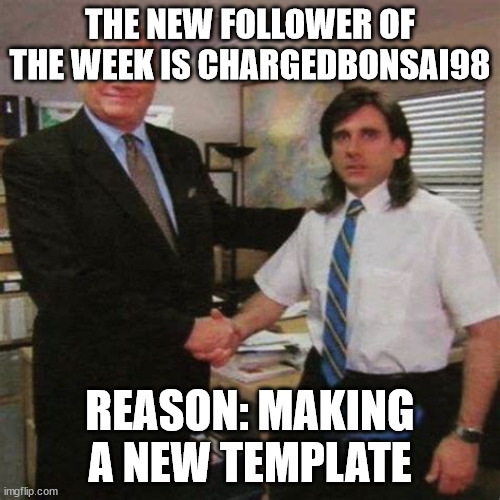 new follower of the month!!! | THE NEW FOLLOWER OF THE WEEK IS CHARGEDBONSAI98; REASON: MAKING A NEW TEMPLATE | image tagged in employee of the month | made w/ Imgflip meme maker