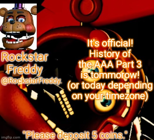 Rockstar Freddy Announcement Temp | It's official!
History of the AAA Part 3 is tommorow! (or today depending on your timezone) | image tagged in rockstar freddy announcement temp | made w/ Imgflip meme maker