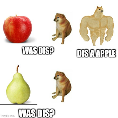 Blank Transparent Square Meme | WAS DIS? DIS A APPLE; WAS DIS? | image tagged in memes,blank transparent square | made w/ Imgflip meme maker