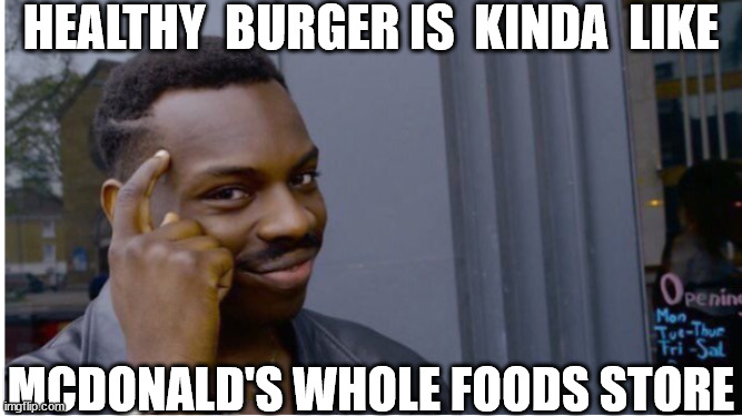 HEALTHY  BURGER IS  KINDA  LIKE MCDONALD'S WHOLE FOODS STORE | made w/ Imgflip meme maker