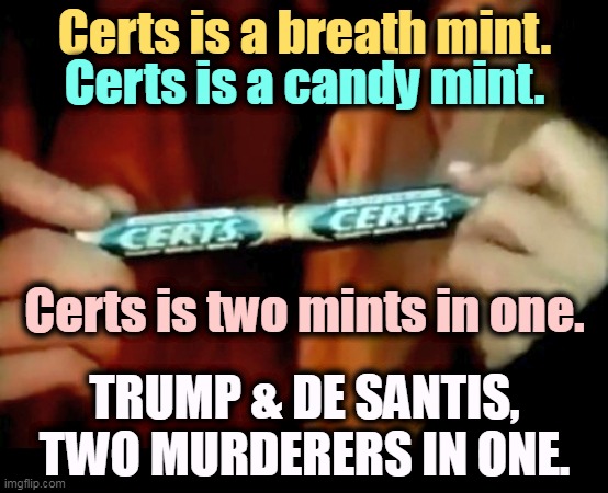 One's crazy, the other's psycho. Not much of a choice. | Certs is a breath mint. Certs is a candy mint. Certs is two mints in one. TRUMP & DE SANTIS, TWO MURDERERS IN ONE. | image tagged in trump,de santis,murderer,psycho,crazy | made w/ Imgflip meme maker