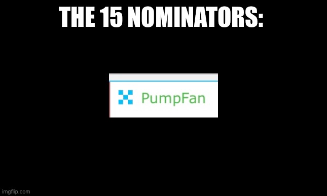 white background | THE 15 NOMINATORS: | image tagged in white background | made w/ Imgflip meme maker