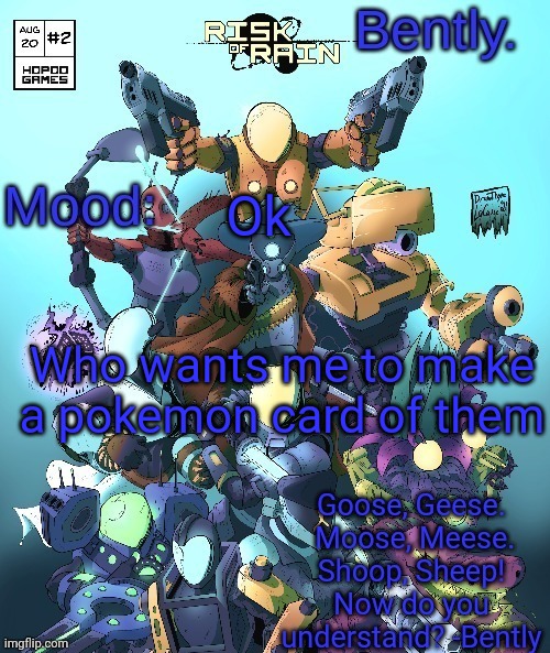 so intensely incredibly overwhelmingly bored | Ok; Who wants me to make a pokemon card of them | image tagged in better bently temp | made w/ Imgflip meme maker