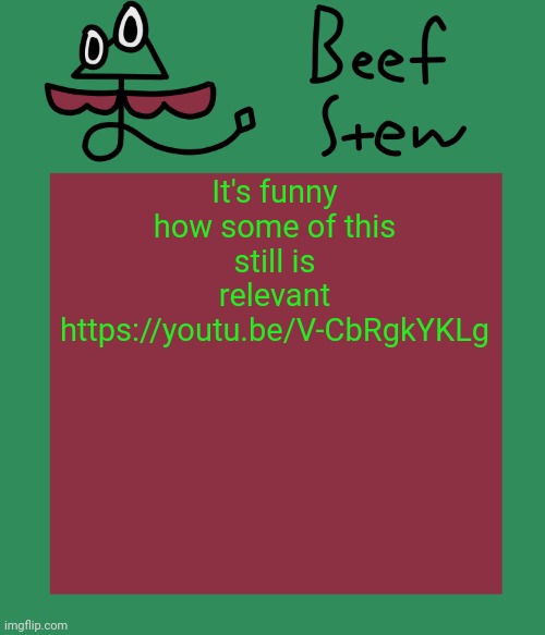 Beef stew temp | It's funny how some of this still is relevant https://youtu.be/V-CbRgkYKLg | image tagged in beef stew temp | made w/ Imgflip meme maker